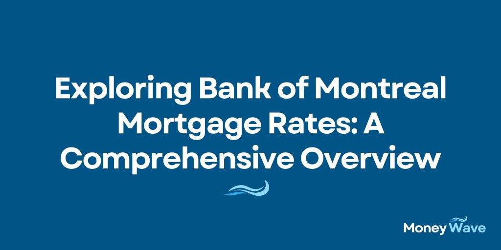 Bank of Montreal Mortgage Rates: A Comprehensive Overview